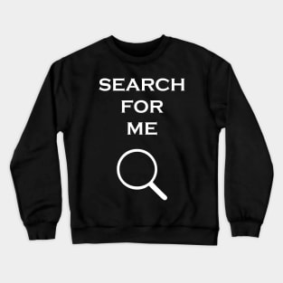 SEARCH FOR ME Crewneck Sweatshirt